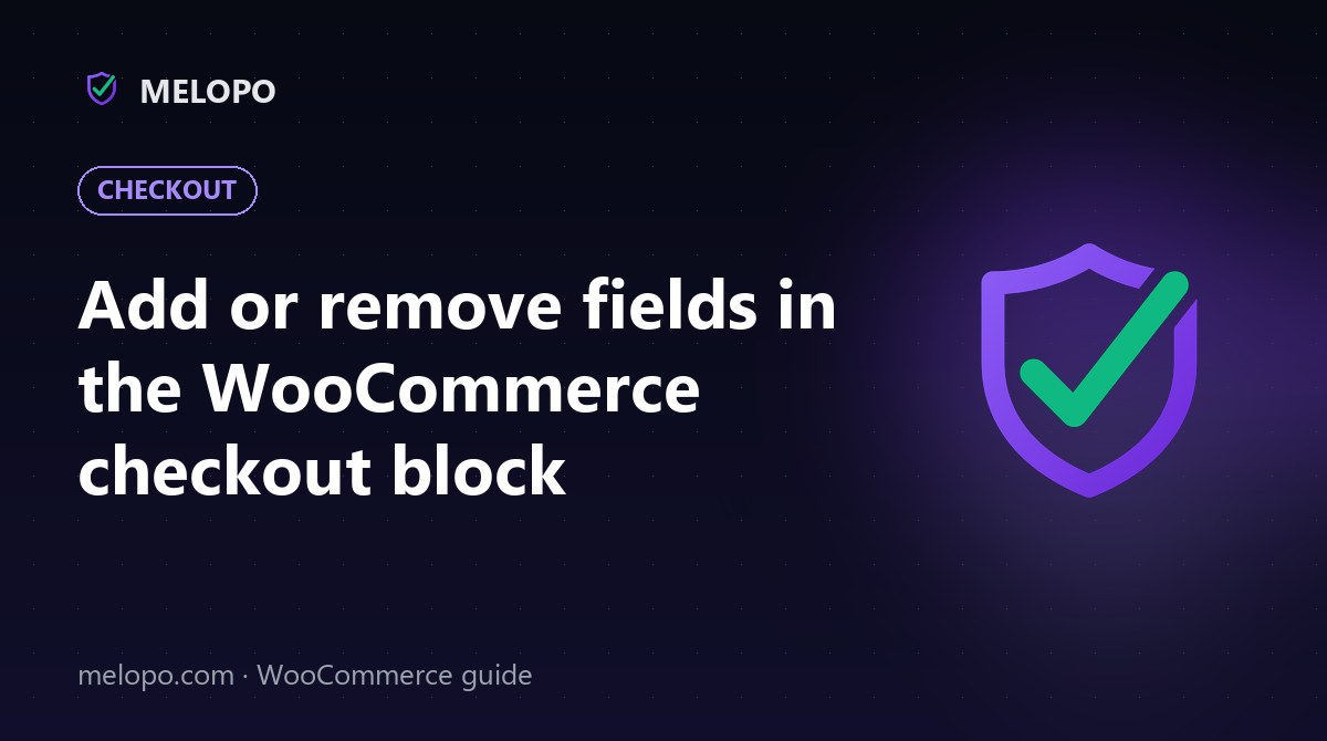 Add or remove fields in the WooCommerce checkout block