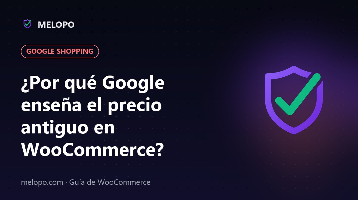 ¿Por qué Google enseña el precio antiguo en WooCommerce?