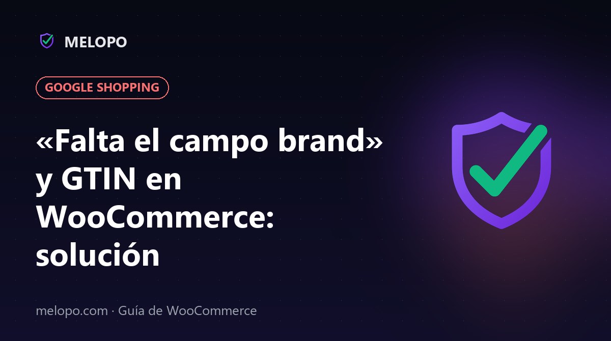 «Falta el campo brand» y GTIN en WooCommerce: solución